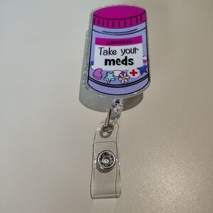 Funny Acrylic Pill Bottle Badge Reel- Take Your Meds